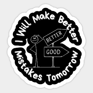 I Will Make Better Mistakes Tomorrow Sticker